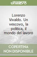 Lorenzo Vivaldo. Un vescovo, la politica, il mondo del lavoro Reso Gratuito