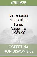 Le relazioni sindacali in Italia. Rapporto 1989-90 Professionale