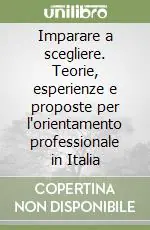 Imparare a scegliere. Teorie, esperienze e proposte per l‘orientamento professionale in Italia Miglior Prezzo