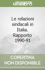 Ultime Pezzi Le relazioni sindacali in Italia. Rapporto 1990-91