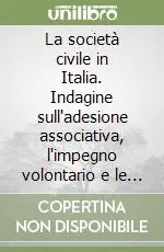La società civile in Italia. Indagine sull‘adesione associativa, l‘impegno volontario e le donazioni della popolazione italiana Reso Gratuito