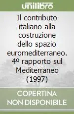 Sconto Il contributo italiano alla costruzione dello spazio euromediterraneo. 4º rapporto sul Mediterraneo (1997)