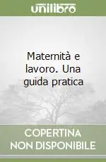 Maternità e lavoro. Una guida pratica Promozione