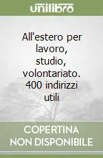 Di Tendenza All‘estero per lavoro, studio, volontariato. 400 indirizzi utili