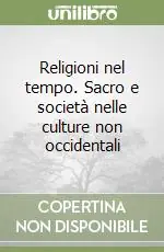 Religioni nel tempo. Sacro e società nelle culture non occidentali Direttamente Dal Produttore