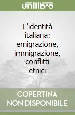 Prezzo Conveniente L‘identità italiana emigrazione, immigrazione, conflitti etnici