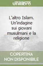 Super Prezzo L‘altro Islam. Un‘indagine sui giovani musulmani e la religione