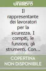 A Buon Prezzo Il rappresentante dei lavoratori per la sicurezza. I compiti, le funzioni, gli strumenti. Con CD-ROM