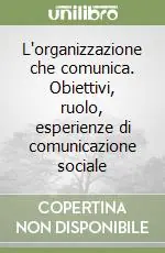 L‘organizzazione che comunica. Obiettivi, ruolo, esperienze di comunicazione sociale Promozione