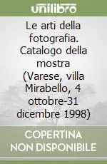 Ordina Subito Le arti della fotografia. Catalogo della mostra (Varese, villa Mirabello, 4 ottobre-31 dicembre 1998)