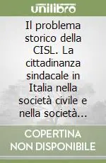 Il problema storico della CISL. La cittadinanza sindacale in Italia nella società civile e nella società politica (1950-1993) Offerta