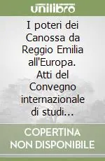 Sconto I poteri dei Canossa da Reggio Emilia all‘Europa. Atti del Convegno internazionale di studi (Carpineti, 1992)