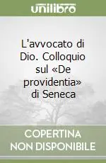L‘avvocato di Dio. Colloquio sul «De providentia» di Seneca Spedito Oggi