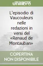 Offerta L‘episodio di Vaucouleurs nelle redazioni in versi del «Renaud de Montauban»
