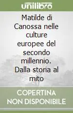 Matilde di Canossa nelle culture europee del secondo millennio. Dalla storia al mito Prezzo Di Fabbrica