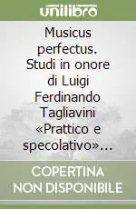 Offerta Lampo Musicus perfectus. Studi in onore di Luigi Ferdinando Tagliavini «Prattico e specolativo» nella ricorrenza del 65º compleanno