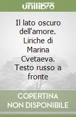 Il lato oscuro dell‘amore. Liriche di Marina Cvetaeva. Testo russo a fronte Compra Adesso