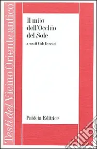 Prezzo Conveniente Il mito dell‘occhio del sole. I dialoghi filosofici tra la gatta etiopica e il piccolo cinocefalo