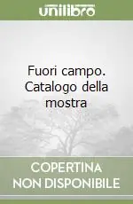 Fuori campo. Catalogo della mostra Nuovo Arrivo