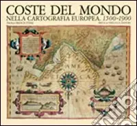Prezzo Conveniente Coste del mondo nella cartografia europea (1500-1900)