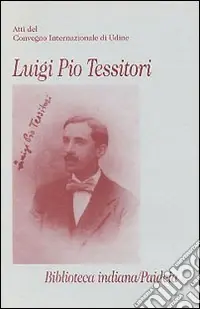 Prezzo Di Fabbrica Luigi Pio Tessitori. Atti del Convegno internazionale (Udine, 12-14 novembre 1987)