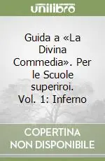 Guida a «La Divina Commedia». Per le Scuole superiroi. Vol. 1 INFERNO Soddisfatti O Rimborsati
