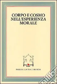 Ultimissimo Modello Corpo e cosmo nell‘esperienza morale. Atti del 4º Convegno tra studiosi di filosofia morale (Pietrasanta, 30 settembre 1982)