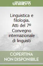 Ordina Subito Linguistica e filologia. Atti del 7º Convegno internazionale di linguisti