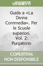 Guida a «La Divina Commedia». Per le Scuole superiori. Vol. 2 Purgatorio Nuova Collezione