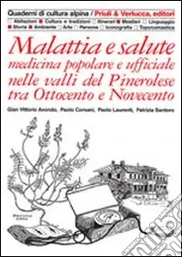 Malattia e salute. Medicina popolare e ufficiale nelle valli del pinerolese tra Ottocento e Novecento Economico