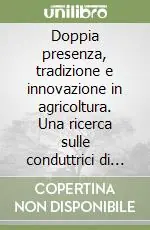 Super Prezzo Doppia presenza, tradizione e innovazione in agricoltura. Una ricerca sulle conduttrici di aziende agricole in provincia di Livorno