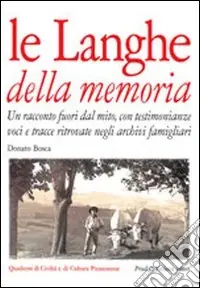 Le langhe della memoria. Un racconto fuori dal mito con testimonianze, voci e tracce ritrovate negli archivi famigliari Sconto