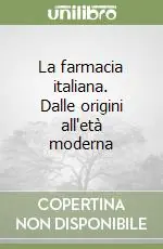 La farmacia italiana. Dalle origini all‘età moderna Prezzo Conveniente