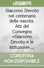 Giacomo Devoto nel centenario della nascita. Atti del Convegno «Giacomo Devoto e le istituzioni» (Firenze, 24-25 ottobre 1997) Spedito Oggi