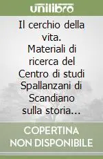 Il cerchio della vita. Materiali di ricerca del Centro di studi Spallanzani di Scandiano sulla storia della scienza del Settecento Prezzo Di Fabbrica