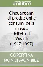 Cinquant‘anni di produzioni e consumi della musica dell‘età di Vivaldi (1947-1997) Compra Adesso