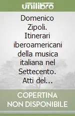 Domenico Zipoli. Itinerari iberoamericani della musica italiana nel Settecento. Atti del Convegno internazionale (Prato, 30 settembre-2 ottobre 1988) Saldi