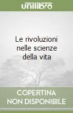 Reso Gratuito Le rivoluzioni nelle scienze della vita