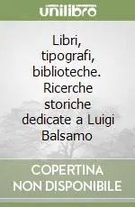 Libri, tipografi, biblioteche. Ricerche storiche dedicate a Luigi Balsamo Consegna Rapida