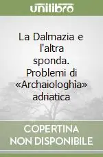 La Dalmazia e l‘altra sponda. Problemi di «Archaiologhìa» adriatica Economico