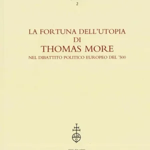 Consegna Rapida La fortuna dell‘utopia di Thomas More nel dibattito politico europeo del ‘500. Atti della 2ª Giornata Luigi Firpo (2 marzo 1995). Ediz. italiana, inglese, francese e spagnola
