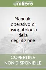 Manuale operativo di fisiopatologia della deglutizione Promozione Esclusiva