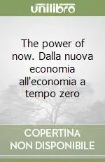 Nuova Collezione The power of now. Dalla nuova economia all‘economia a tempo zero