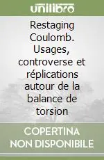 Restaging Coulomb. Usages, controverse et réplications autour de la balance de torsion Offerta Speciale