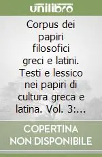Corpus dei papiri filosofici greci e latini. Testi e lessico nei papiri di cultura greca e latina. Vol. 3 Commentari Promozione Esclusiva