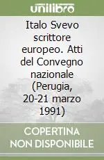 Nuova Collezione Italo Svevo scrittore europeo. Atti del Convegno nazionale (Perugia, 20-21 marzo 1991)