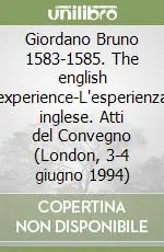 Giordano Bruno 1583-1585. The english experience-L‘esperienza inglese. Atti del Convegno (London, 3-4 giugno 1994) Compra Adesso