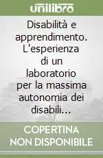 Ordina Subito Disabilità e apprendimento. L‘esperienza di un laboratorio per la massima autonomia dei disabili psichici
