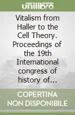 Prezzo Di Fabbrica Vitalism from Haller to the Cell Theory. Proceedings of the 19th International congress of history of science (Zaragoza, 22-29 August 1993)