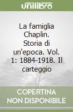La famiglia Chaplin. Storia di un‘epoca. Vol. 1 1884-1918. Il carteggio Super Prezzo